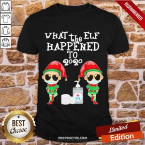 Good What The Elf Happened To 2020 Christmas Elf Shirt