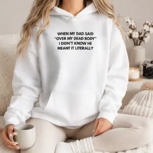 Alternative view of Good When My Dad Said Over My Dead Body I Didn'T Know He Meant It Literally Shirt