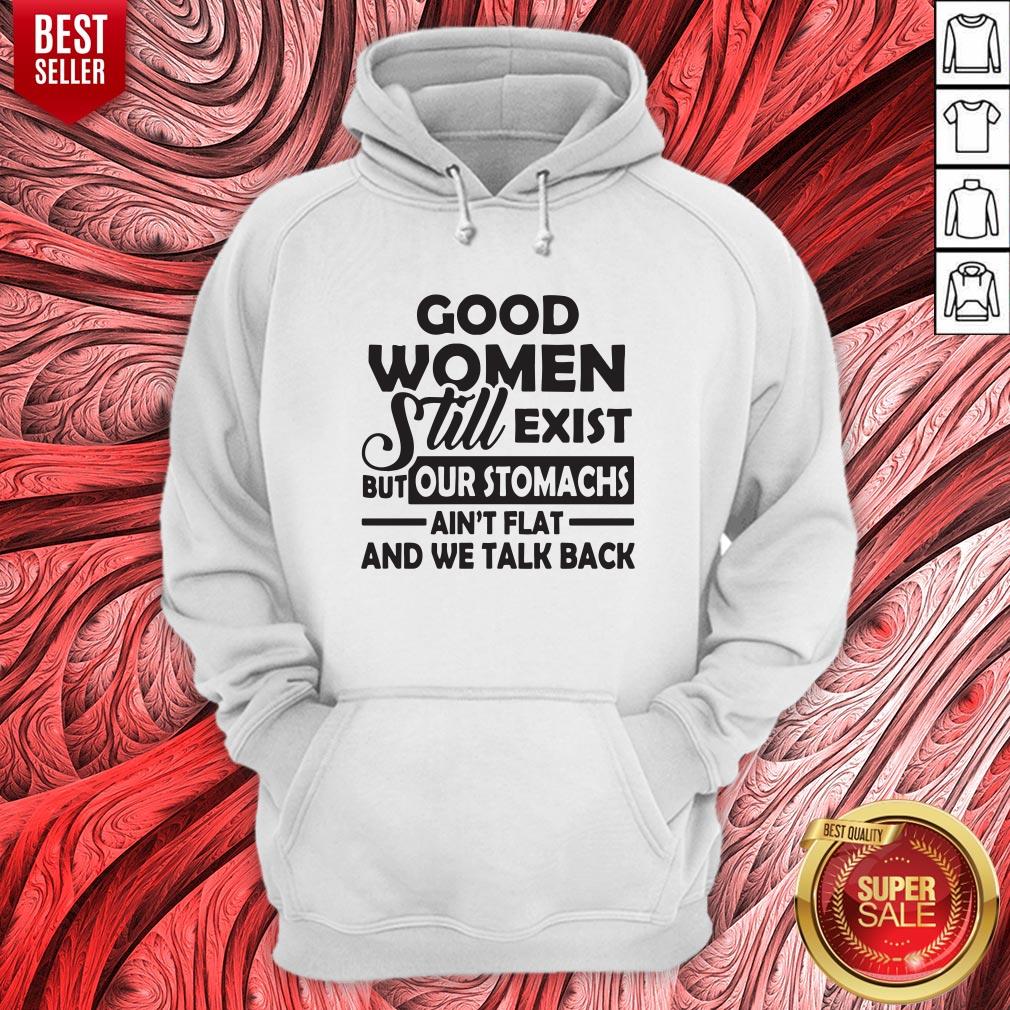 Good Women Still Exist But Our Stomachs Ain't Flat And We Talk Back Shirt - Image 3