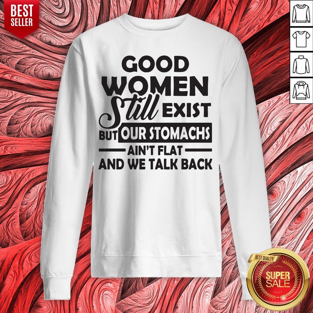 Good Women Still Exist But Our Stomachs Ain't Flat And We Talk Back Shirt - Image 2