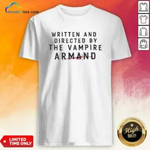 Good Written And Directed By The Vampire Armand Shirt