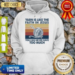 Alternative view of Good Yarn Is Like The Faith In Jesus You Can Never Have Too Much Vintage Shirt