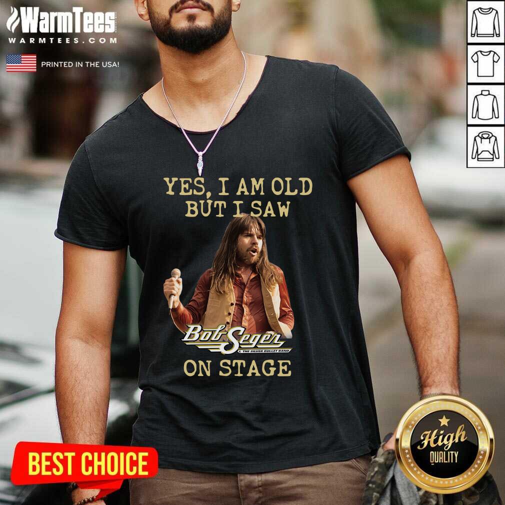 Good Yes I Am Old But Saw Bob Seger On Stage Shirt - Image 5
