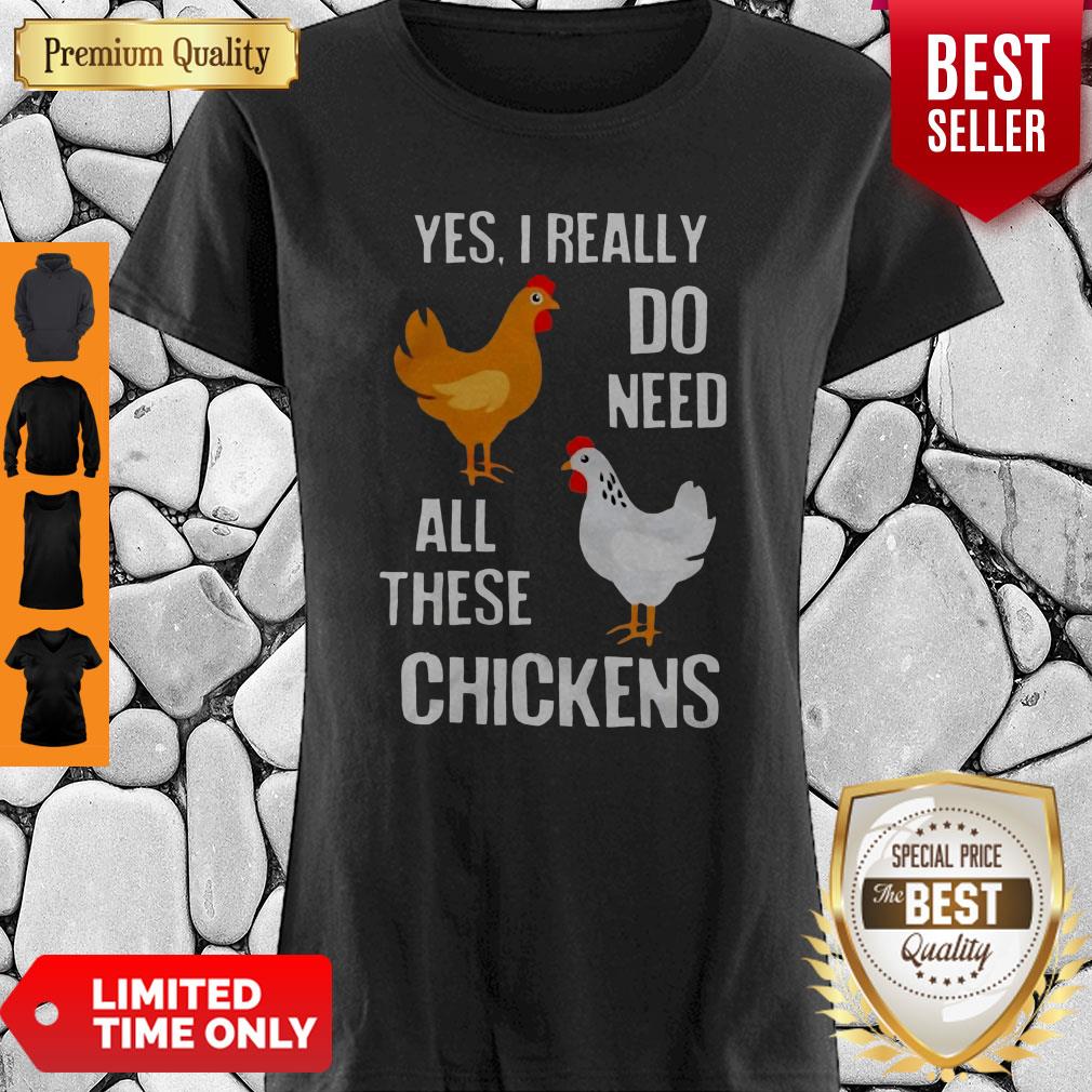 Good Yes I really Need All These Chickens Shirts