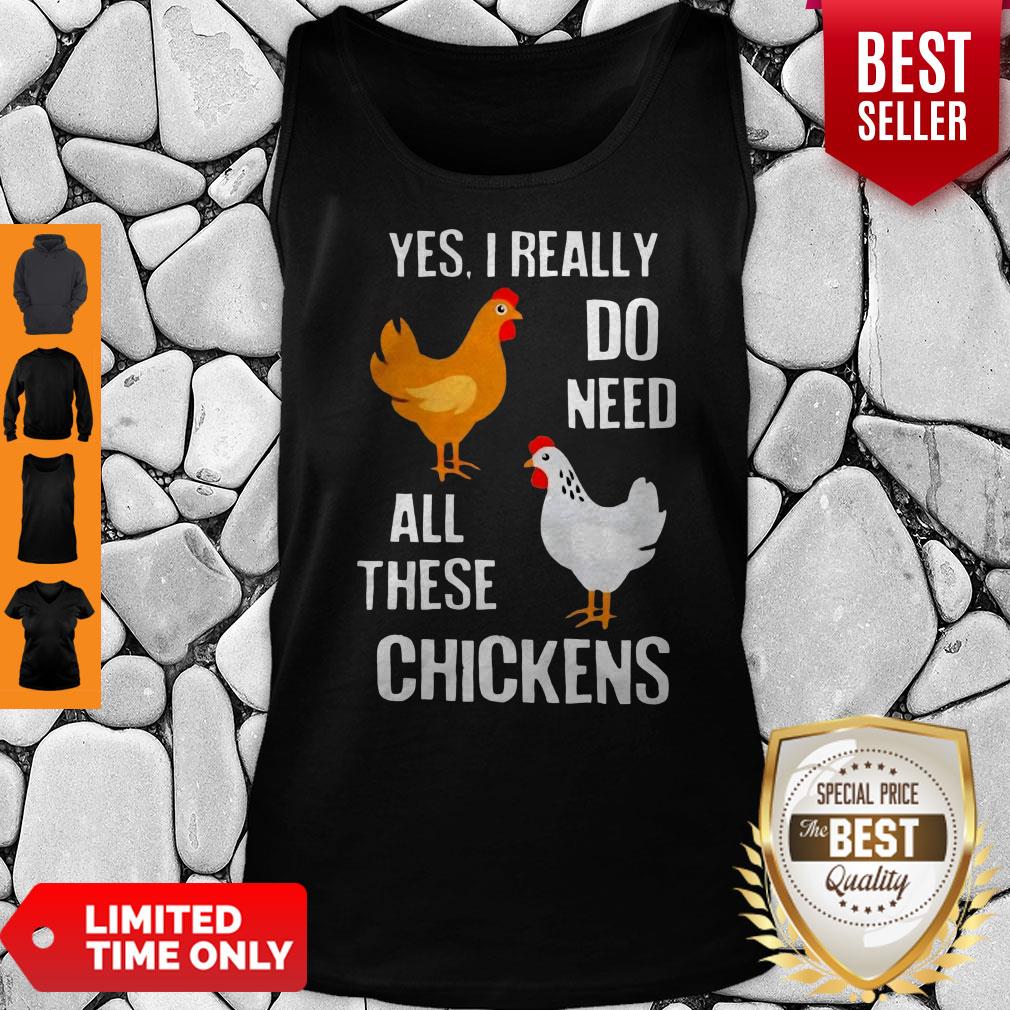 Good Yes I really Need All These Chickens Shirts - Image 4