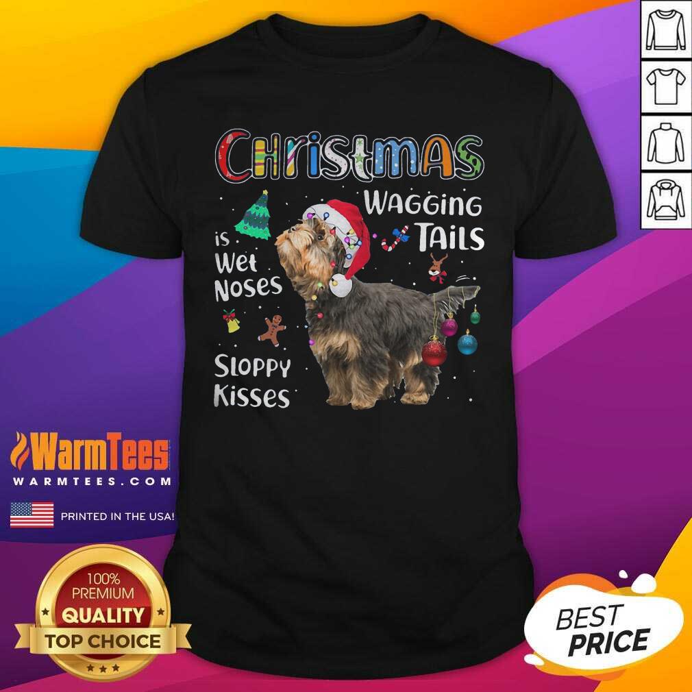 Good Yorkshire Terrier Christmas Wagging Tails Is Wet Noses Sloppy Kisses Shirt