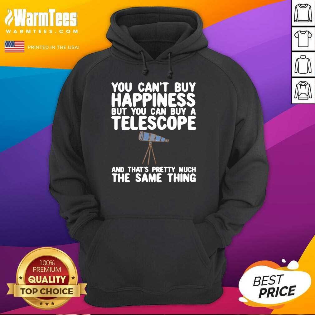 Good You Can’t Buy Happiness But You Can Buy A Telescope And That’s Pretty Much The Same Thing Astronomers Shirt - Image 2