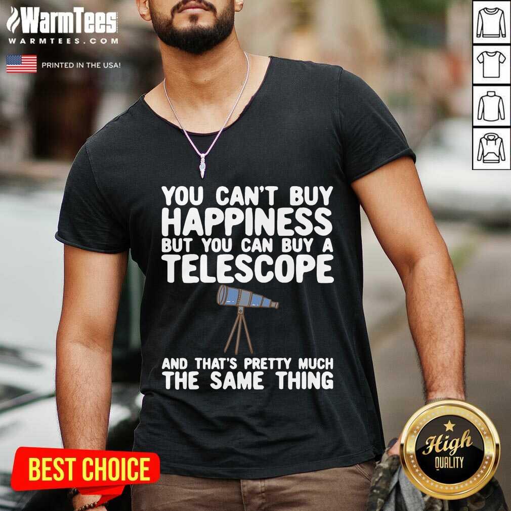 Good You Can’t Buy Happiness But You Can Buy A Telescope And That’s Pretty Much The Same Thing Astronomers Shirt - Image 5