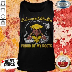 Alternative view of Graduation Educated Queen Proud Of My Roots Shirt