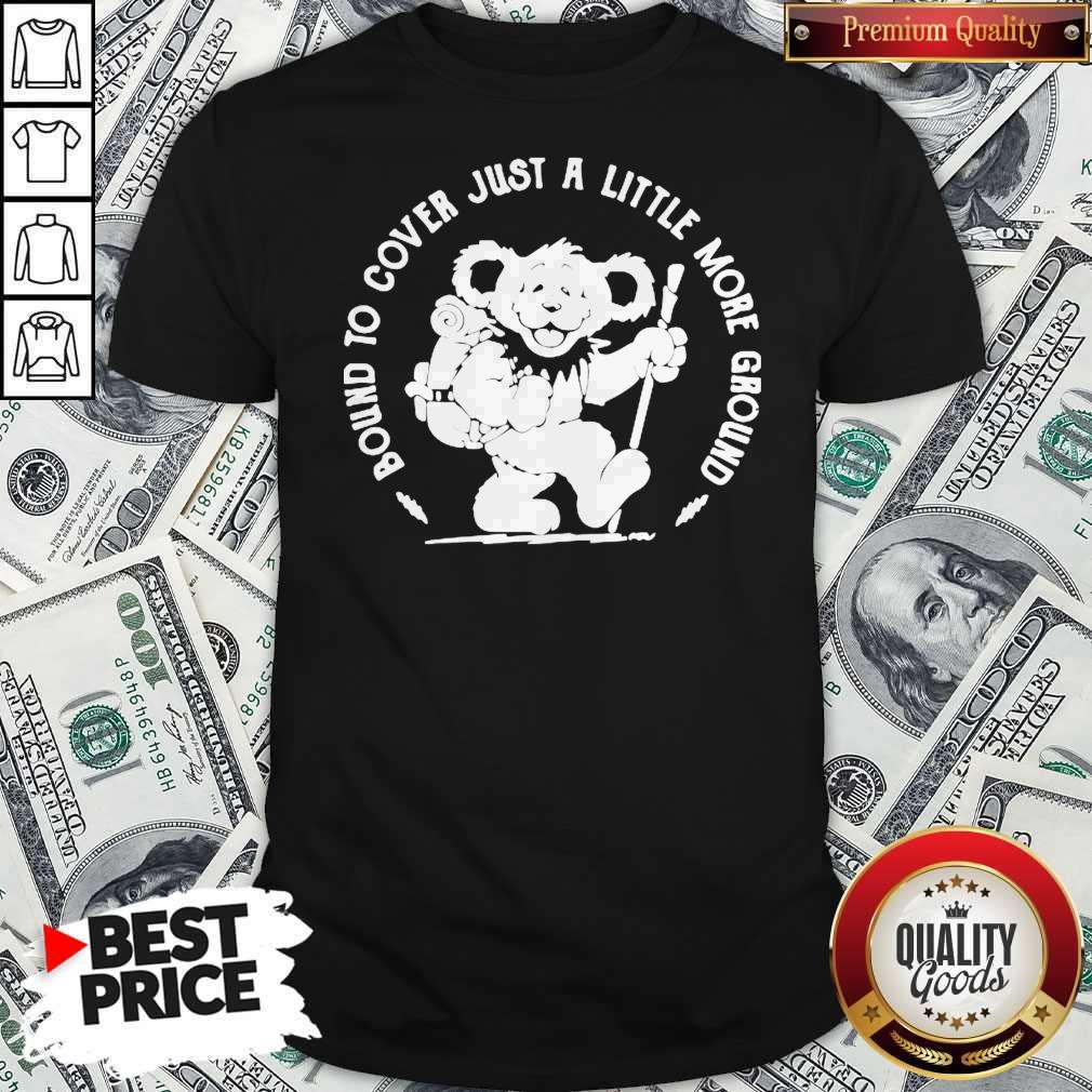 Grateful Dead Bear Bound To Cover Just A Little More Ground Shirt