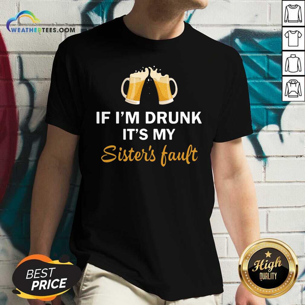 Grateful Drink Beer If I’m Drunk It’s My Sister’s Fault Shirt - Image 3
