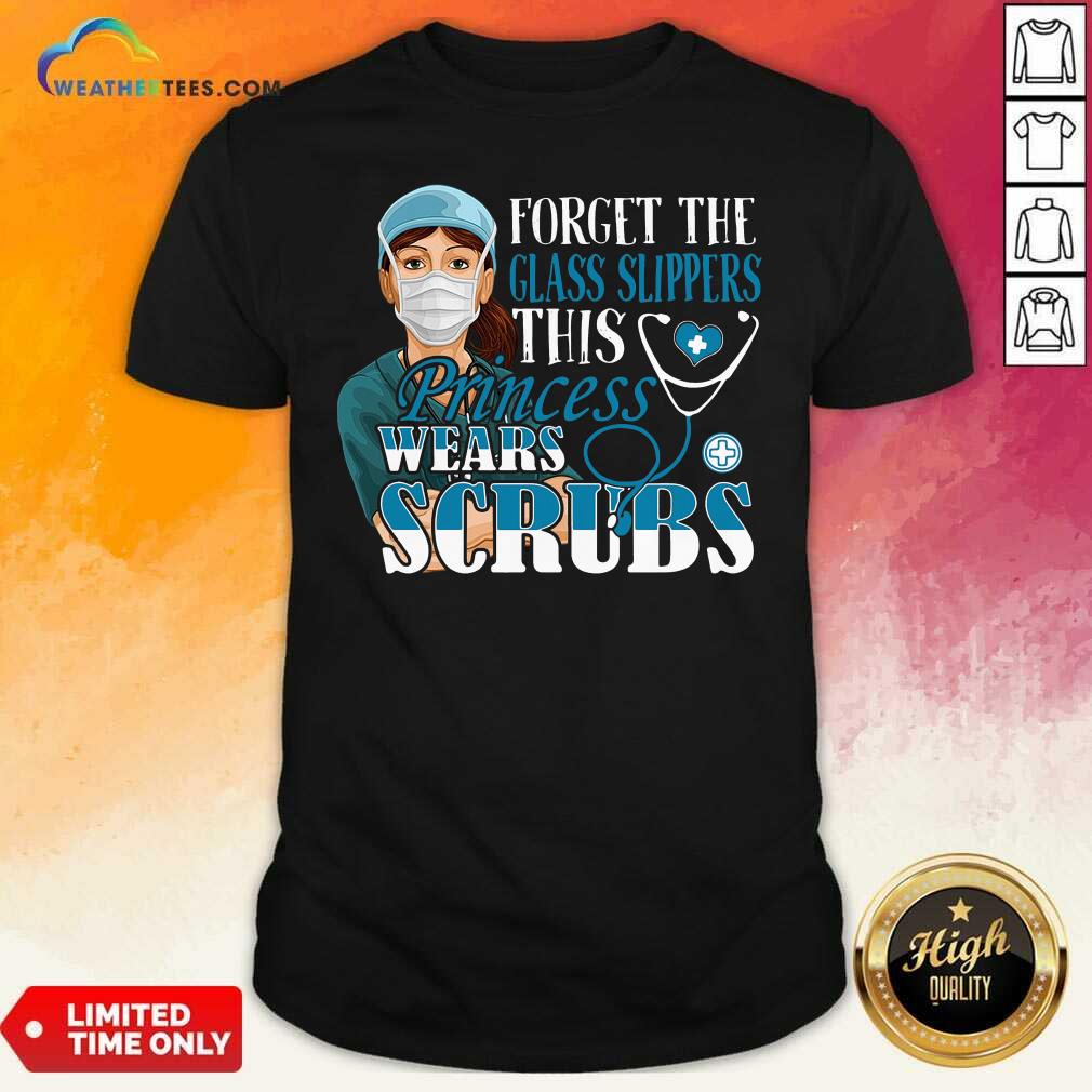 Grateful Forget The Glass Slippers This Princess Wears Scrubs Nurse Shirt