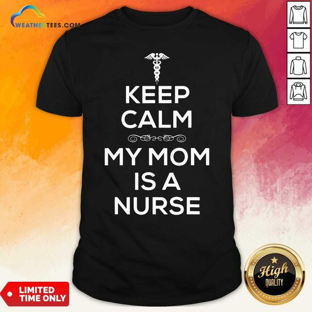 Grateful Keep Calm My Mom Is A Nurse Shirt