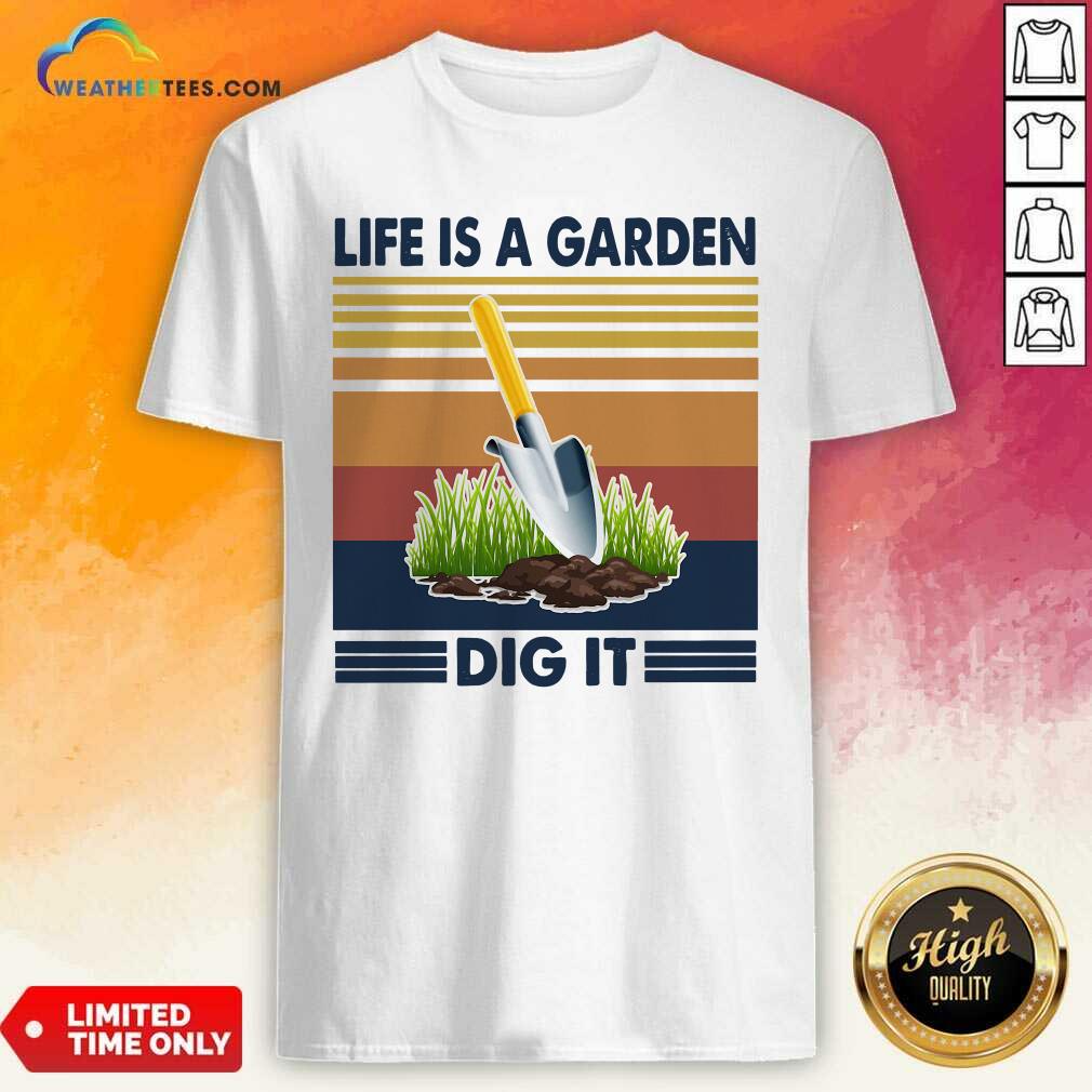 Grateful Life Is A Garden Dig It Vintage Retro Shirt