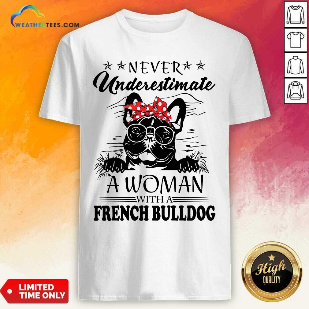 Grateful Never Underestimate A Woman With A French Bulldog Shirt