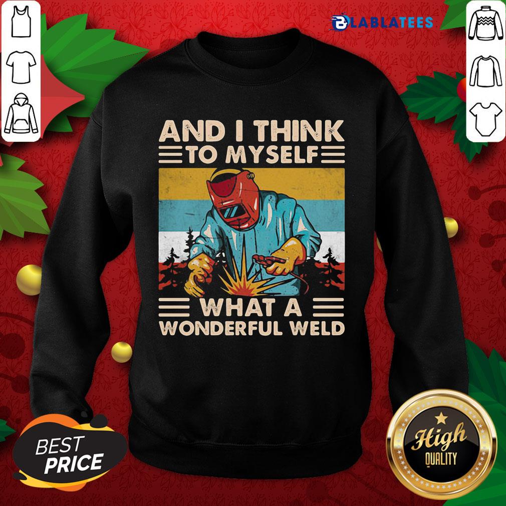 Great And I Think To Myself What A Wonderful Weld Welder Vintage Shirt - Image 4