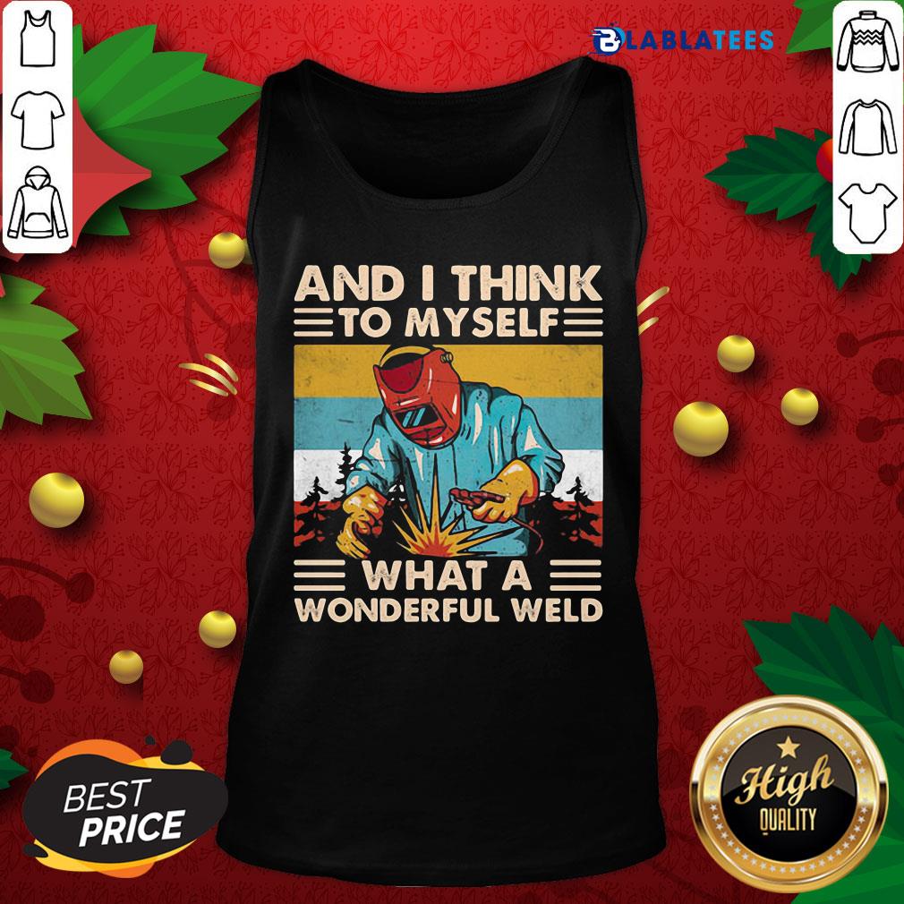 Great And I Think To Myself What A Wonderful Weld Welder Vintage Shirt - Image 3