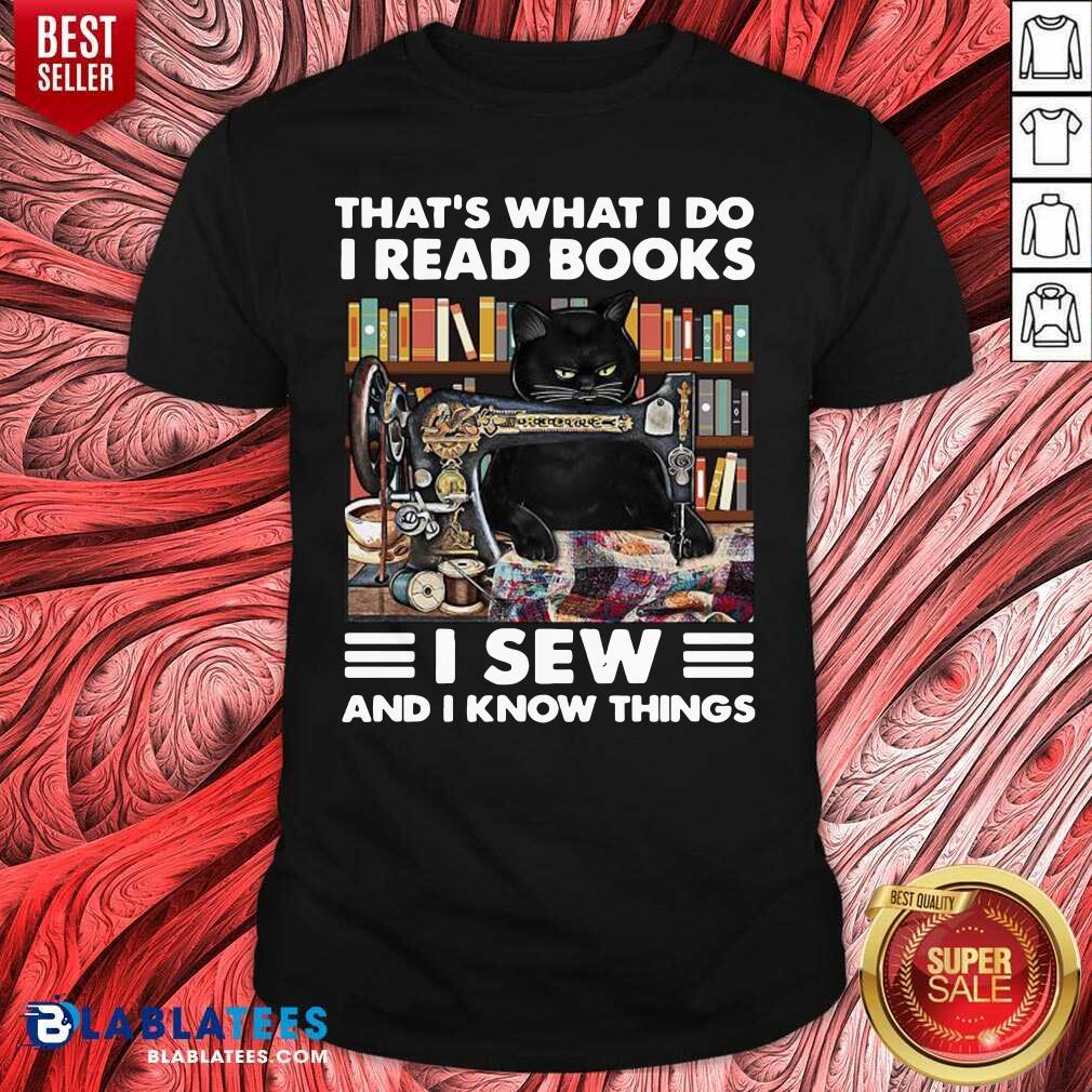 Great Black Cat That's What I Do I Read Books I Sew And I Know Things Shirt