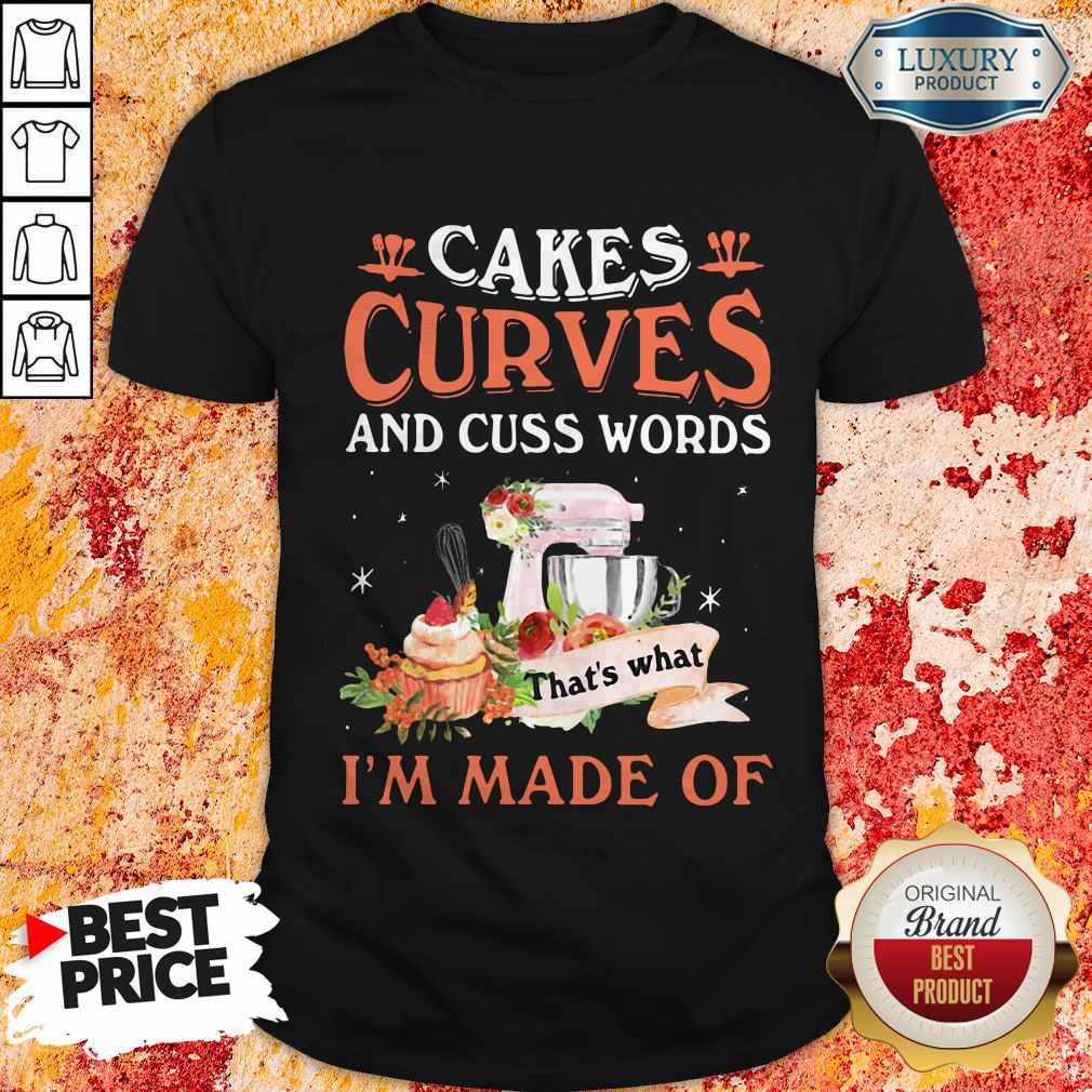 Great Cakes Curves And Cuss Words That’s What I’m Made Of Shirt