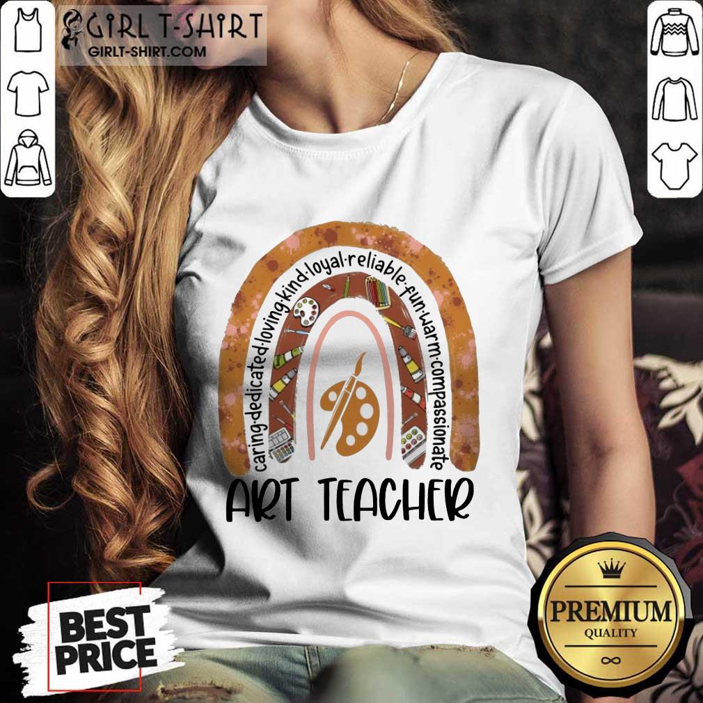 Great Caring Dedicated Loving Kind Loyal Reliable Fun Warm Compassionate Art Teacher Shirt - Image 3