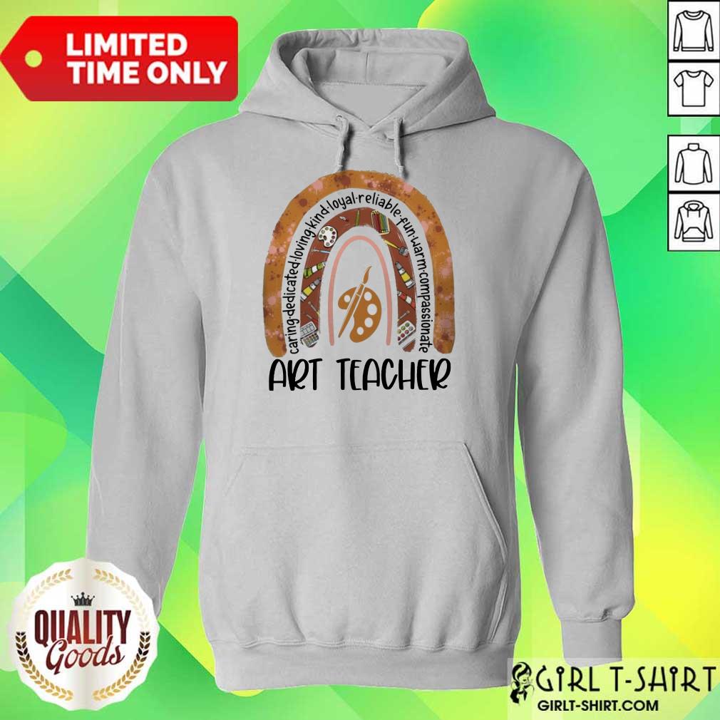 Great Caring Dedicated Loving Kind Loyal Reliable Fun Warm Compassionate Art Teacher Shirt - Image 2