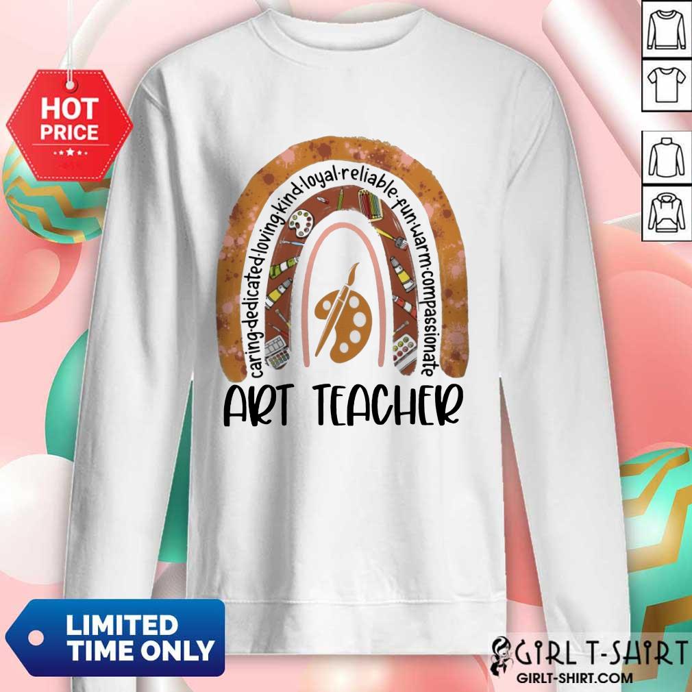 Great Caring Dedicated Loving Kind Loyal Reliable Fun Warm Compassionate Art Teacher Shirt - Image 5