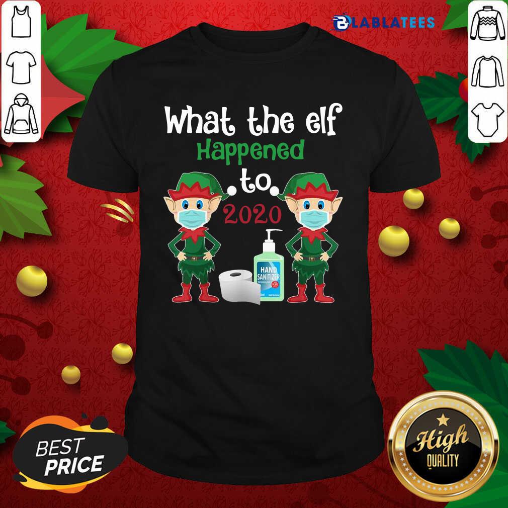 Great Christmas 2020 Elf What The Elf Happened To 2020 Christmas Shirt