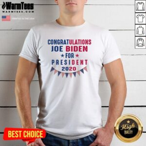 Great Congratulations Joe Biden For President 2020 Shirt