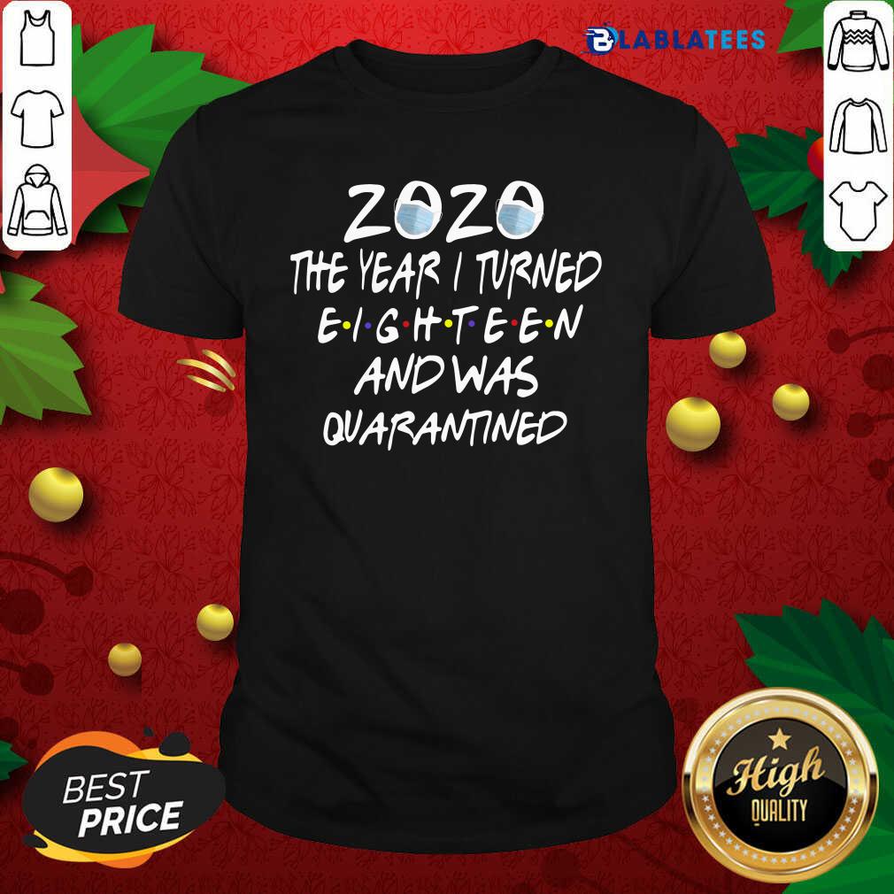 Great Face Mask 2020 The Year I Turned Eighteen And Was Quarantined Shirt