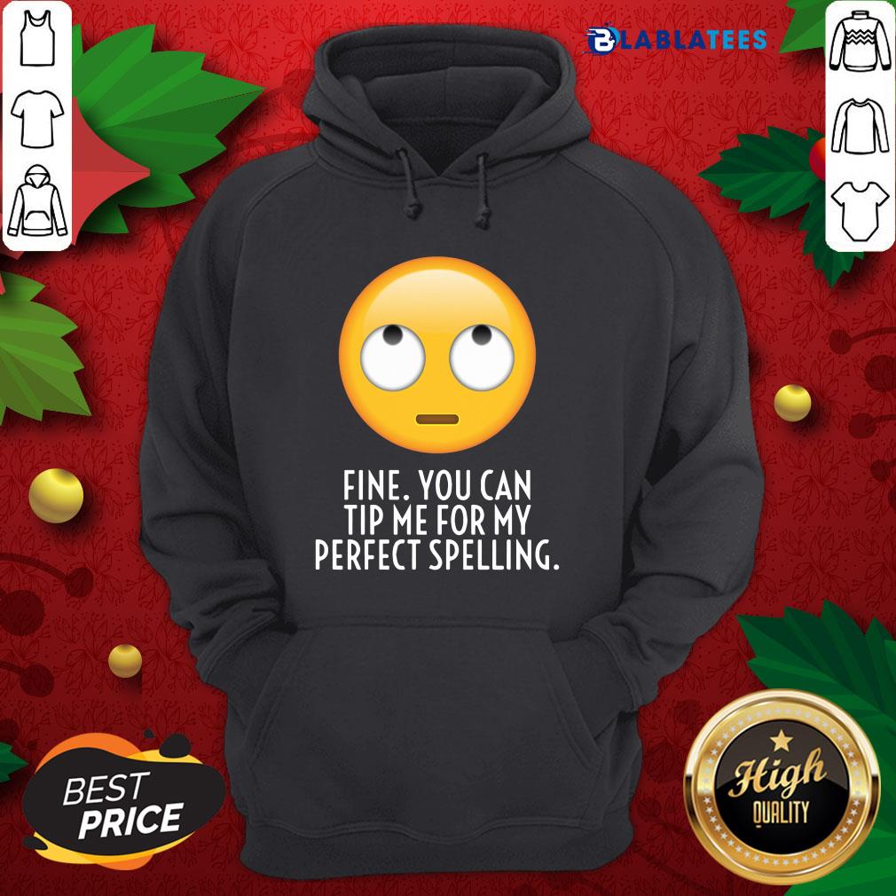 Great Fine You Can Tip Me For My Perfect Spelling Shirt - Image 3