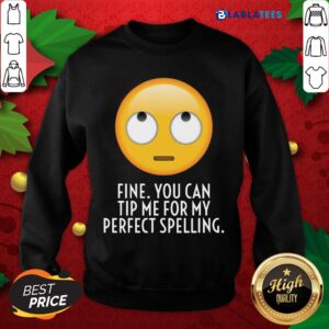 Alternative view of Great Fine You Can Tip Me For My Perfect Spelling Shirt