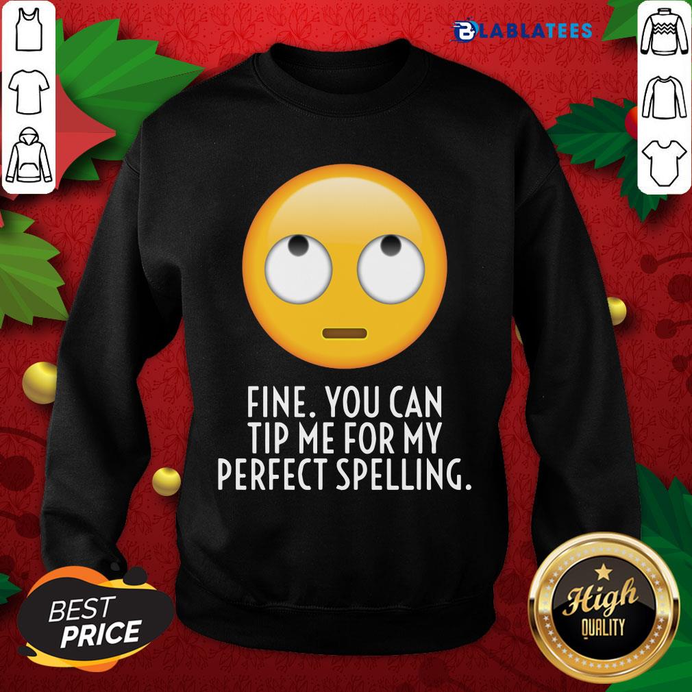 Great Fine You Can Tip Me For My Perfect Spelling Shirt - Image 2