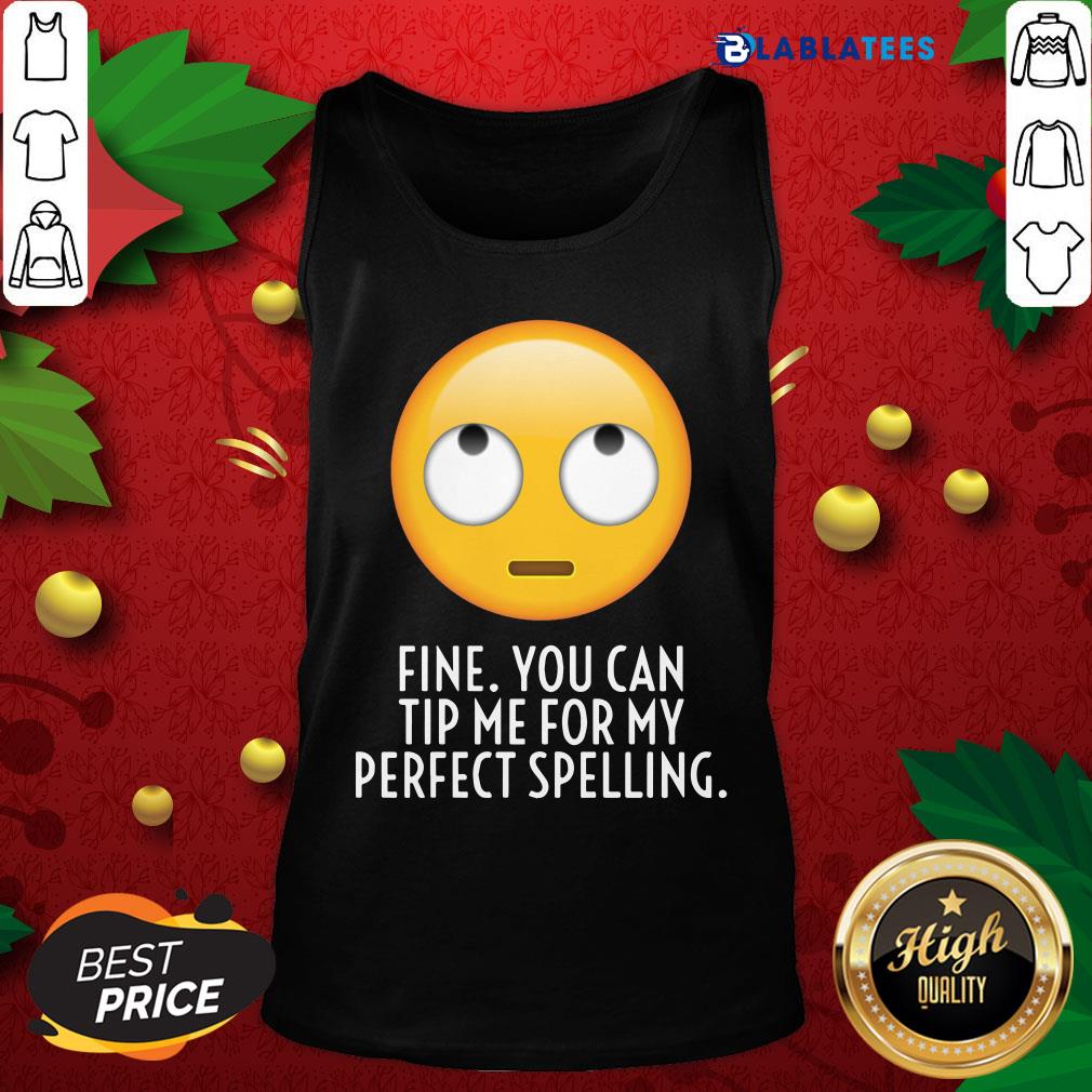 Great Fine You Can Tip Me For My Perfect Spelling Shirt - Image 5