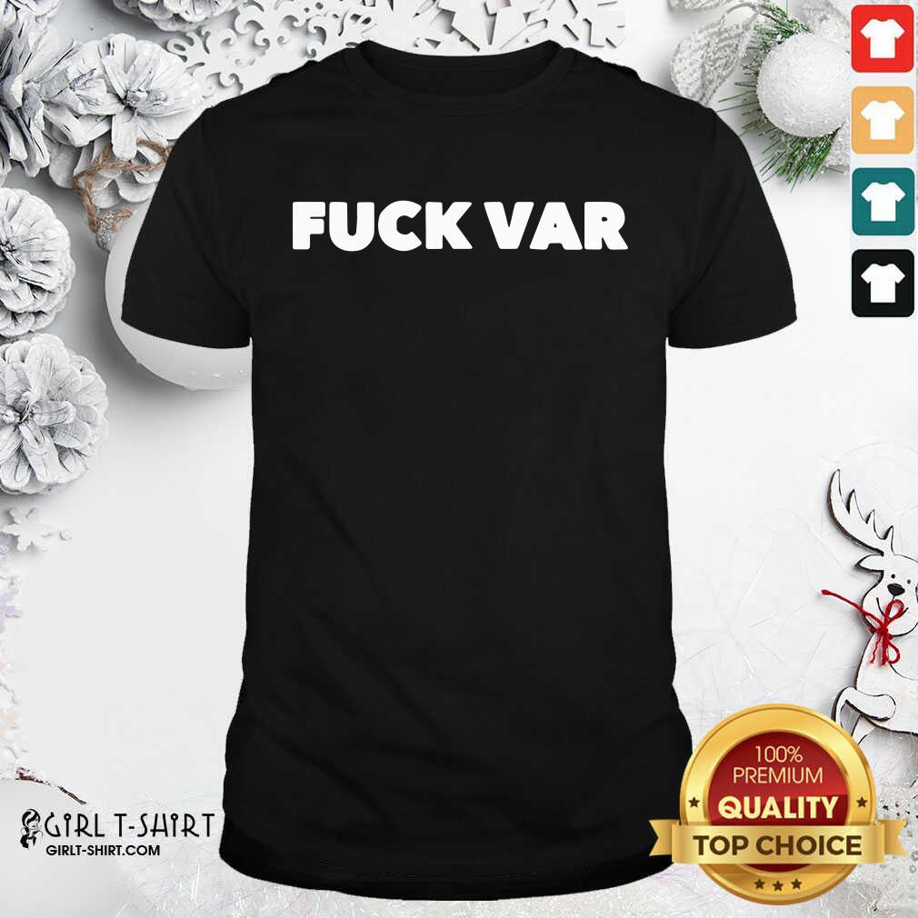 Great Fuck Var Shirt