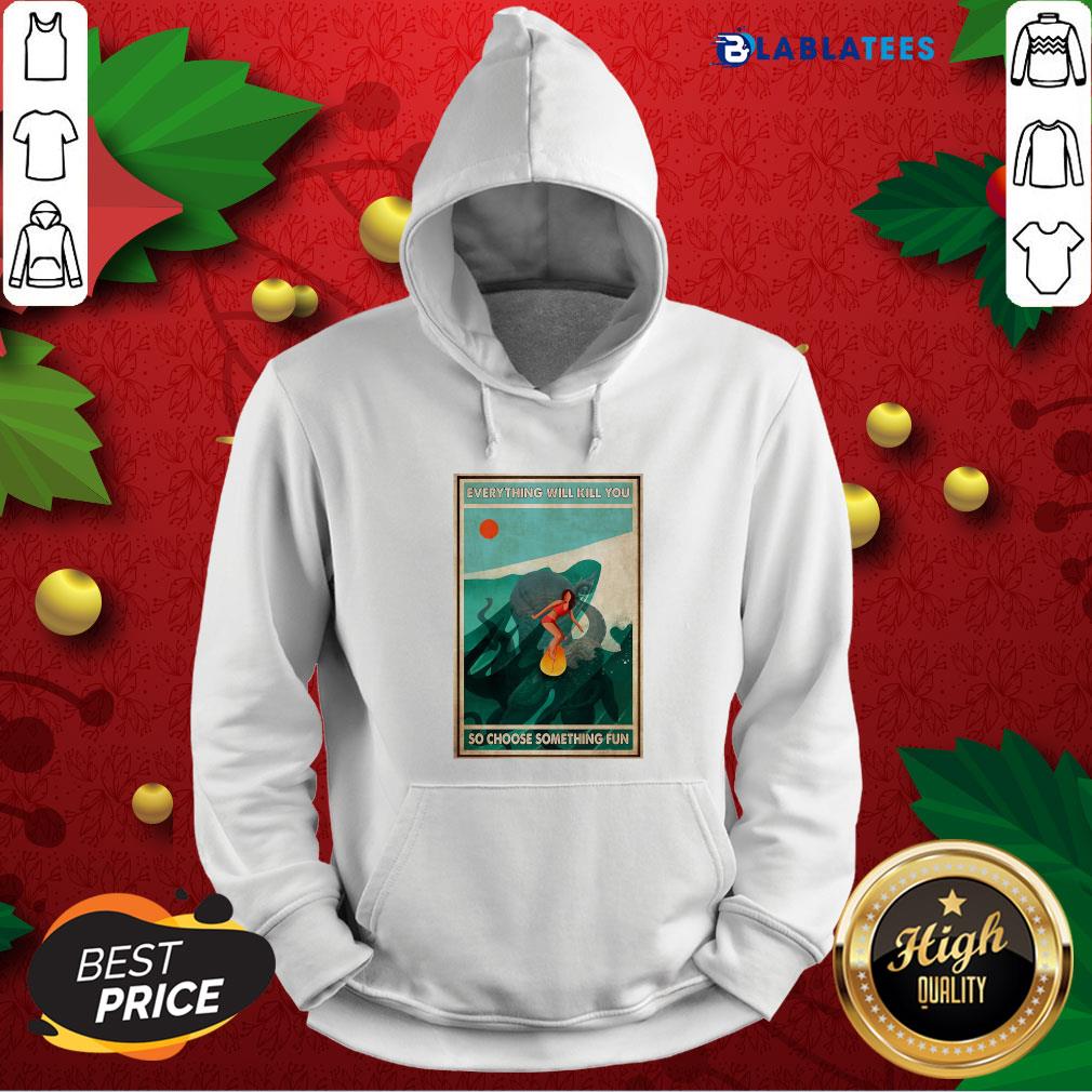 Great Girl Surfing With Octopus Everything Will Kill You So Choose Something Fun Poster Shirt - Image 3