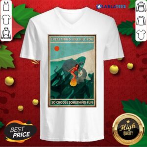 Alternative view of Great Girl Surfing With Octopus Everything Will Kill You So Choose Something Fun Poster Shirt