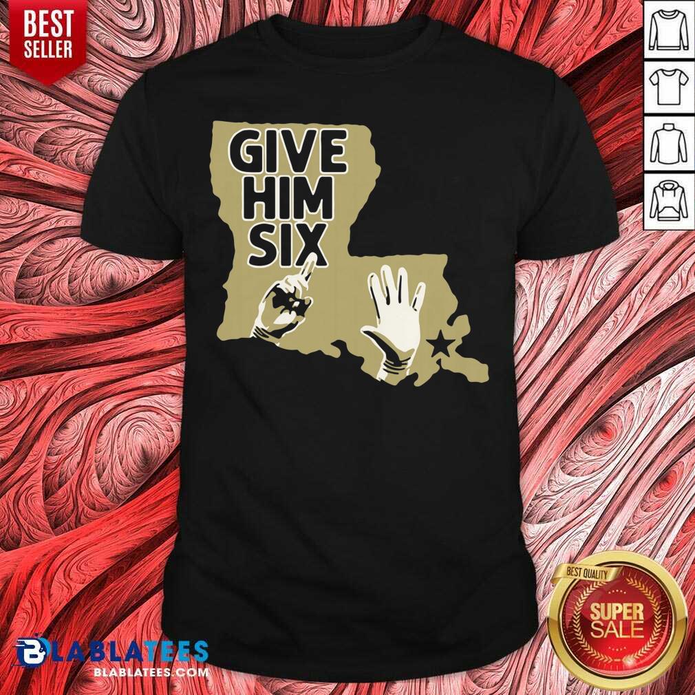 Great Give Him Six New Orleans Football Shirt