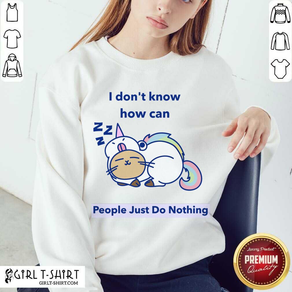 Great How can People Just Do Nothing Shirt - Image 4