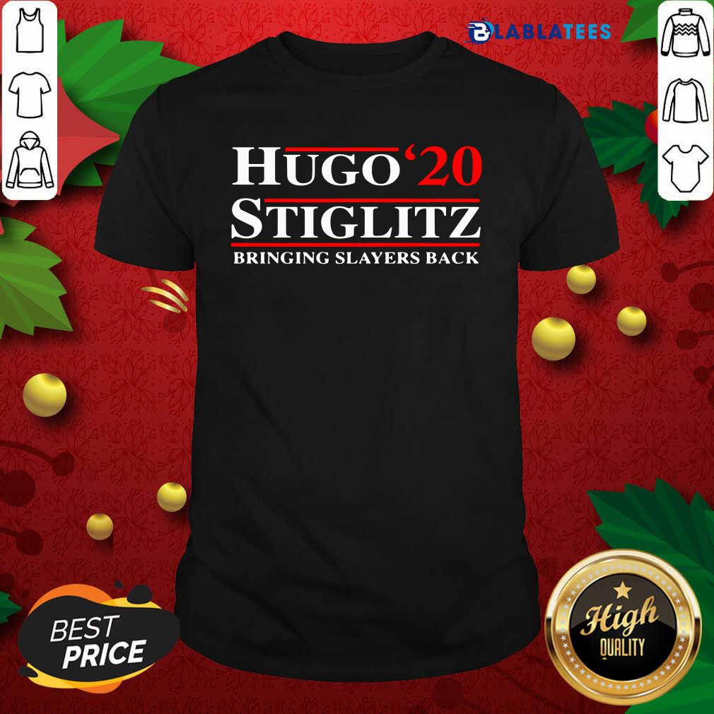 Great Hugo'20 Stiglitz Bringing Slayers Back Shirt