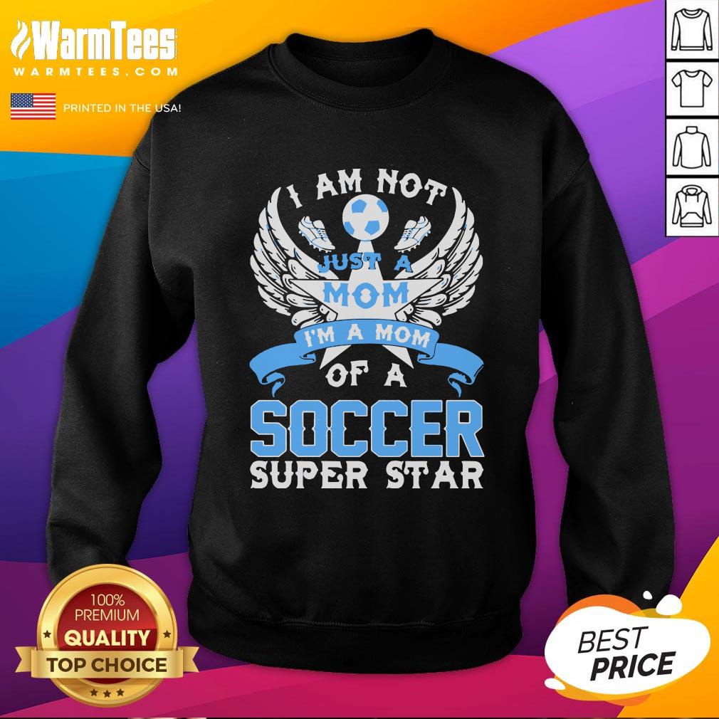 Great I Am Not Just A Mom I’m A Mom Of A Soccer Superstar Shirt - Image 4