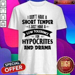 Great I Don't Have A Short Temper Hypocrites And Drama Classic Shirt