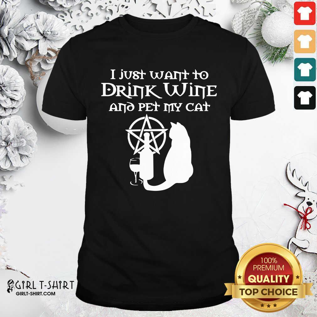 Great I Just Want To Drink Wine And Pet My Cat Shirt