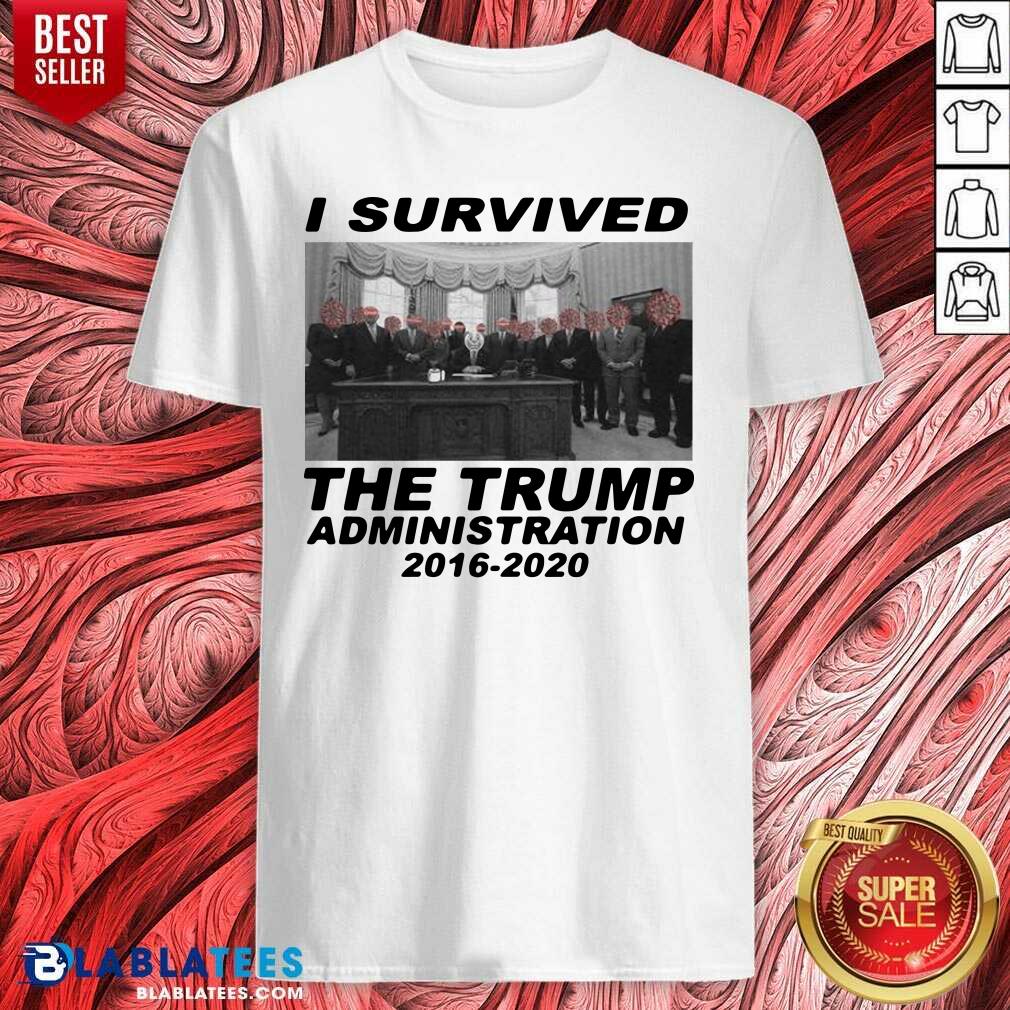 Great I Survived The Trump Administration 2016 2020 Shirt