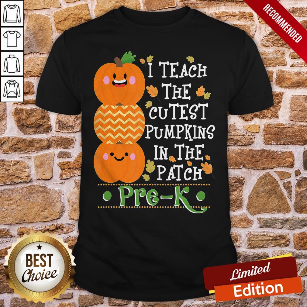 Great I Teach The Cutest Pumpkins In Patch Pre-K Halloween Teacher Shirt
