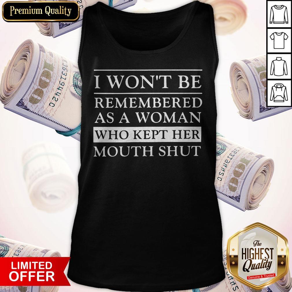 Great I Won’t Be Remembered As A Woman Who Kept Her Mouth Shut Shirt - Image 3