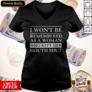 Alternative view of Great I Won’t Be Remembered As A Woman Who Kept Her Mouth Shut Shirt