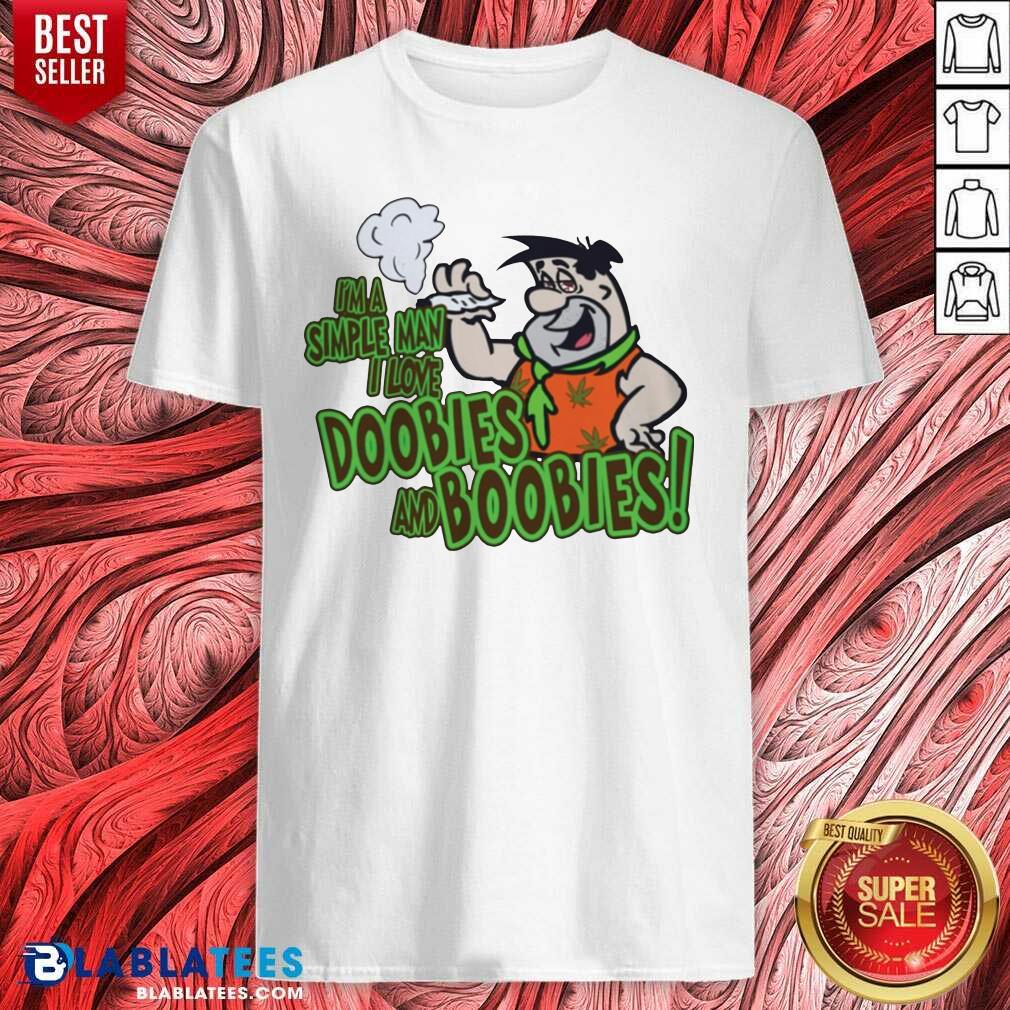 Great I'M A Simple Man I Love Doobies And Boobies 22020 Shirt