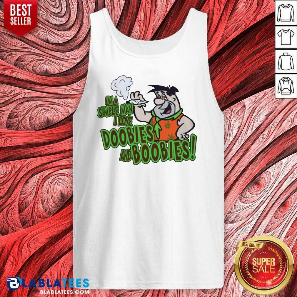 Great I'M A Simple Man I Love Doobies And Boobies 22020 Shirt - Image 4