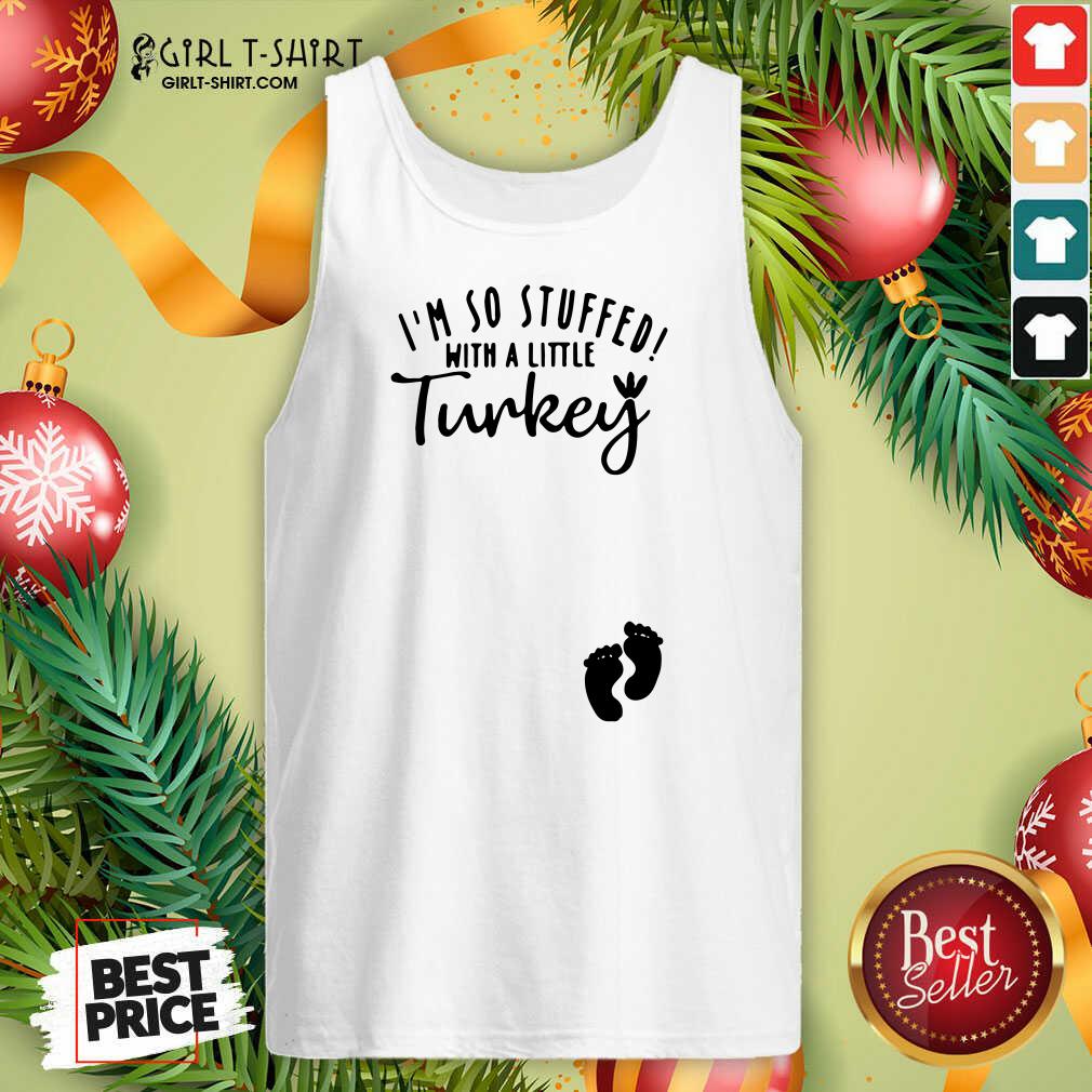 Great I’m So Stuffed With A Little Turkey Shirt - Image 4