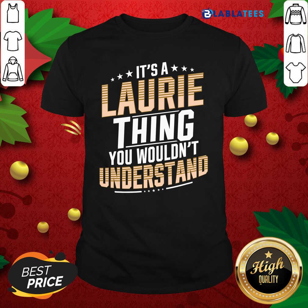 Great It’s A Laurie Thing You Wouldn’t Understand Stars Shirt